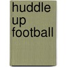Huddle Up Football by John Crossingham