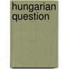 Hungarian Question door Ilona Gjöry De Ginever
