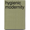 Hygienic Modernity door Ruth Rogaski