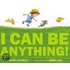 I Can Be Anything!