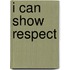 I Can Show Respect