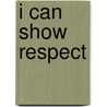 I Can Show Respect door Kathi Ember