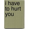 I Have to Hurt You door Victor Farrell