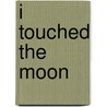 I Touched The Moon door Tina Forrester