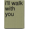 I'Ll Walk With You door Geri Marshall