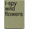 I-Spy Wild Flowers door Onbekend