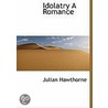 Idolatry A Romance door Julian Hawthorne