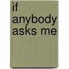 If Anybody Asks Me by Larry Eckert