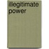 Illegitimate Power