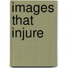 Images That Injure door Susan Dente Ross