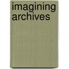 Imagining Archives by Terry Cook