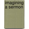 Imagining a Sermon door Thomas H. Troeger