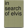 In Search Of Elvis door Charlie Connelly