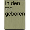 In den Tod geboren door Fritz Helmut Hemmerich