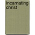 Incarnating Christ