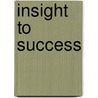 Insight To Success door William J. Smith