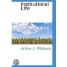Institutional Life by Arthur J. Pillsbury
