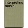 Interpreting Music by Lawrence Kramer