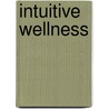 Intuitive Wellness by Laura Alden Kamm