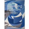 Inventing Futurism door Christine Poggi