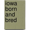 Iowa Born and Bred door Carol Troestler