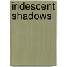 Iridescent Shadows by Kevin M. Bache