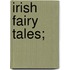 Irish Fairy Tales;