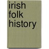 Irish Folk History by Henry Glassie