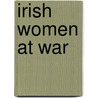 Irish Women At War door Onbekend