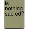 Is Nothing Sacred? door Onbekend