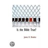 Is The Bible True? door James H. Brookes