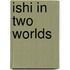 Ishi In Two Worlds