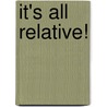 It's All Relative! door Helen Perelman