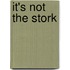 It's Not The Stork