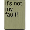 It's Not My Fault! door Bel Mooney