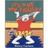 It's Not My Fault! door Nancy Carlson