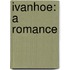 Ivanhoe: A Romance