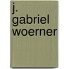 J. Gabriel Woerner by William F. Woerner