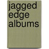 Jagged Edge Albums door Onbekend