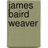 James Baird Weaver by Frederick Emory Haynes