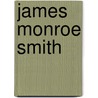 James Monroe Smith by Ellis Merton Coulter