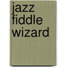 Jazz Fiddle Wizard by Martin Norgaard