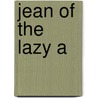 Jean Of The Lazy A door Bertha Muzzy Bower