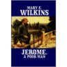 Jerome, A Poor Man by Mary Wilkins
