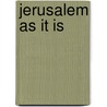 Jerusalem As It Is by Albert Rhodes