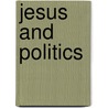 Jesus And Politics door Harold Beaumont Shepheard