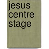 Jesus Centre Stage door Tony Jasper