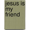 Jesus Is My Friend by Nancy Munger