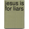 Jesus Is for Liars door Tim Baker