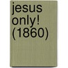 Jesus Only! (1860) door John Oswald Jackson